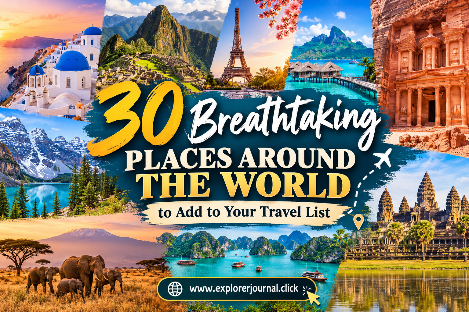 30 Breathtaking Places Around the World to Add to Your Travel List